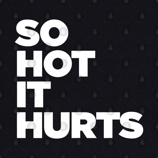 So Hot It Hurts by Tee4daily